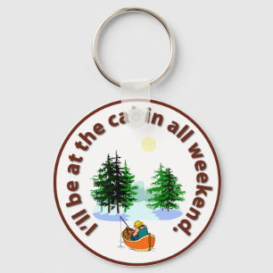 I'll be at the cabin all weekend keychain