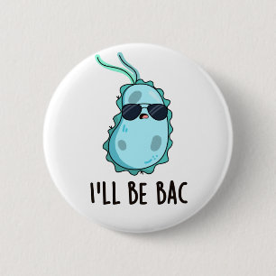 I'll Be Bac Funny Biology Bacteria Pun Button