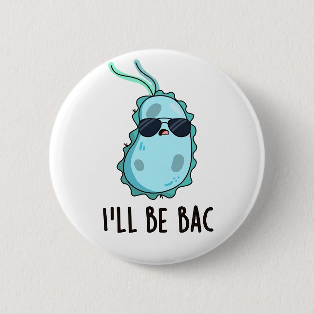 I'll Be Bac Funny Biology Bacteria Pun  Button (Front)