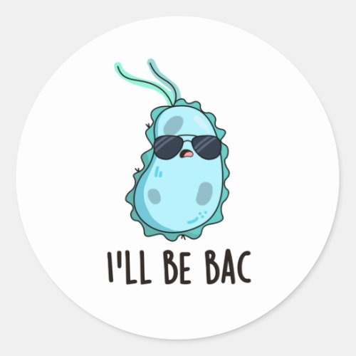 Ill Be Bac Funny Biology Bacteria Pun  Classic Round Sticker