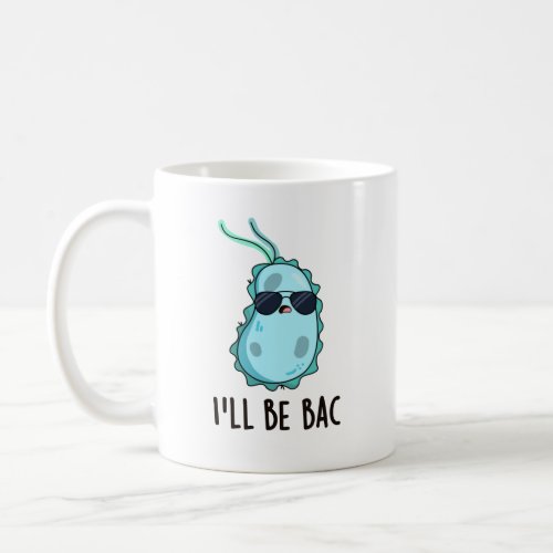 Ill Be Bac Funny Biology Bacteria Pun Coffee Mug