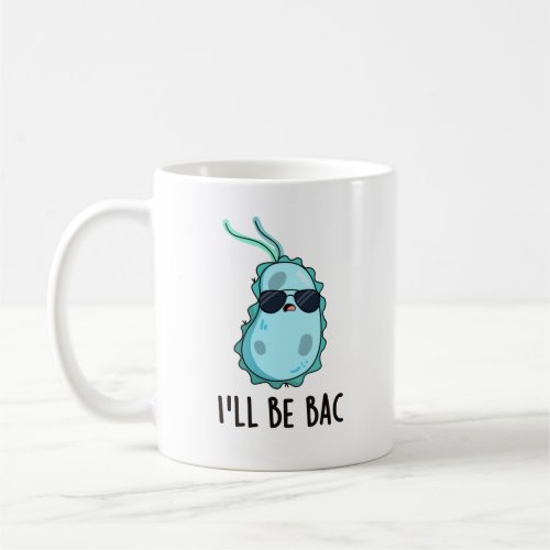 Ill Be Bac Funny Biology Bacteria Pun Coffee Mug