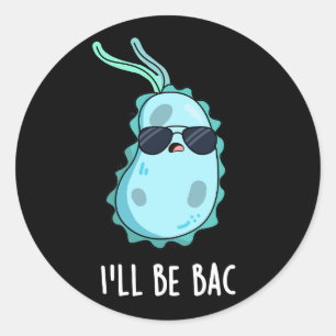 I'll Be Bac Funny Biology Bacteria Pun Dark BG Classic Round Sticker
