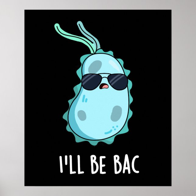 I'll Be Bac Funny Biology Bacteria Pun Dark BG Poster (Front)
