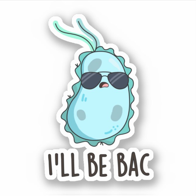 I'll Be Bac Funny Biology Bacteria Pun  Sticker (Front)
