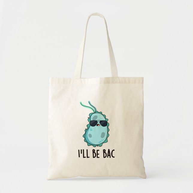 I'll Be Bac Funny Biology Bacteria Pun  Tote Bag (Front)