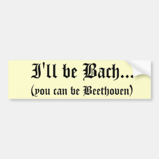 I'll be Bach... bumper sticker