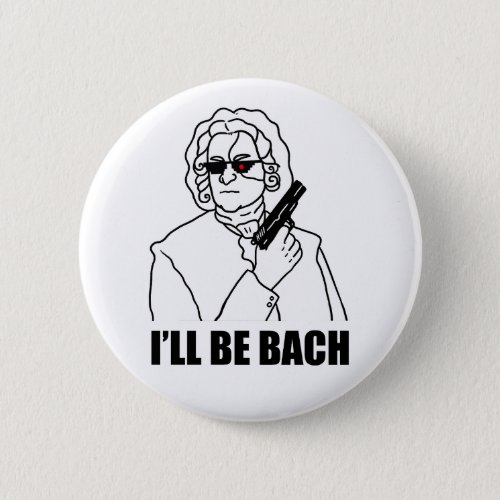 Ill Be Bach Classical Music Pun Button Pin