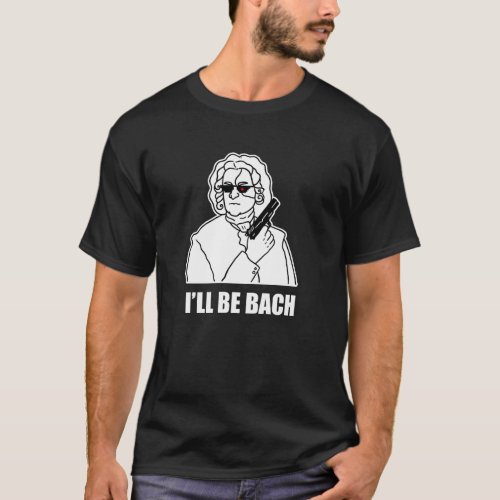 Ill Be Bach Classical Music Pun Dark T_Shirt