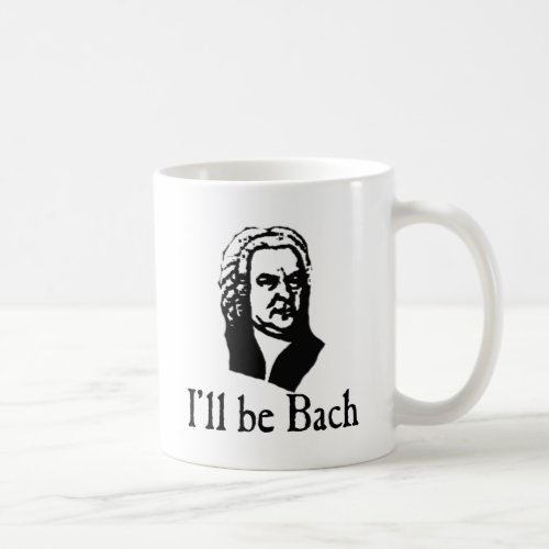 Ill Be Bach Coffee Mug
