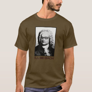 I'll be BACH - J.S. Bach T-Shirt