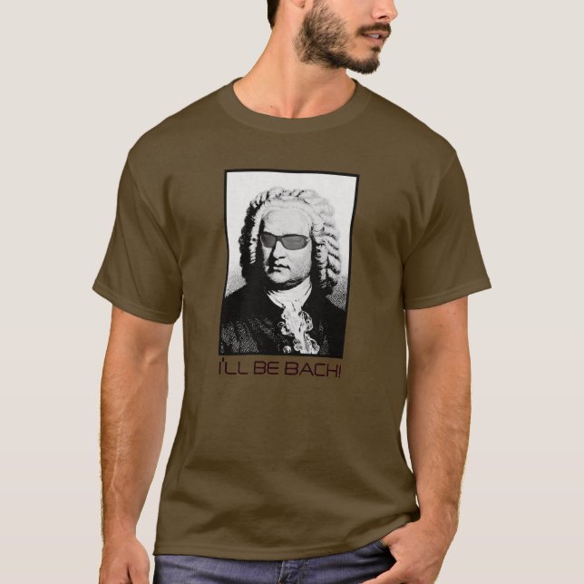 I'll be BACH - J.S. Bach T-Shirt (Front)
