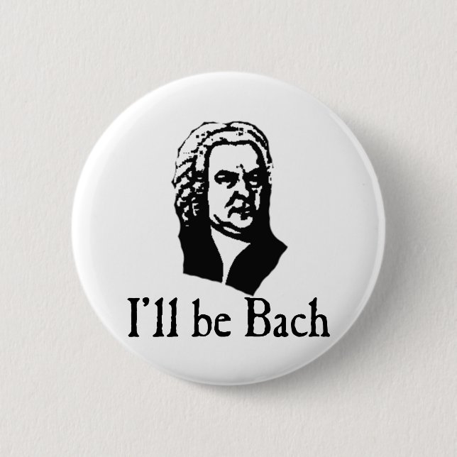 I'll Be Bach Pinback Button (Front)