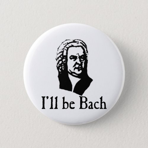 Ill Be Bach Pinback Button