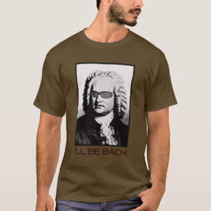 I'll Be Bach T-Shirt
