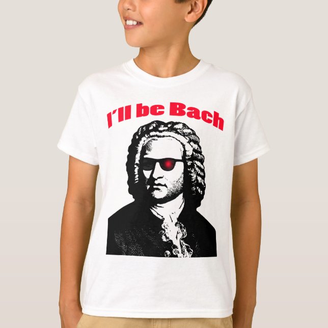I'll Be Bach T-Shirt (Front)