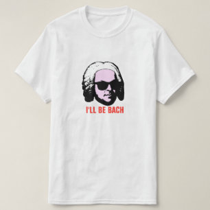 I'll Be Bach T-Shirt