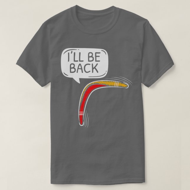 Ill Be Back Aboriginal Australian Boomerang Lover  T-Shirt (Design Front)