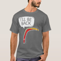 Ill Be Back Aboriginal Australian Boomerang Lover T-Shirt