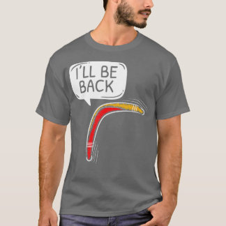 Ill Be Back Aboriginal Australian Boomerang Lover  T-Shirt