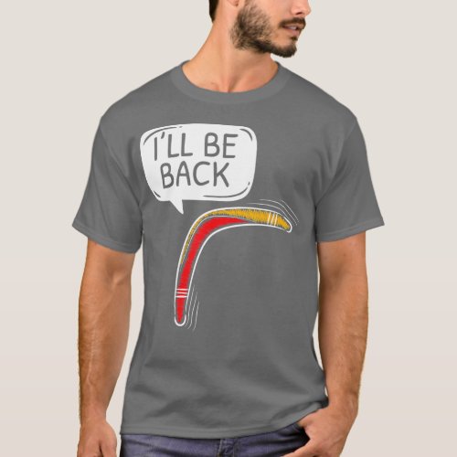 Ill Be Back Aboriginal Australian Boomerang Lover  T_Shirt