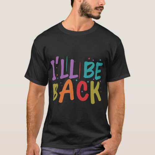 Ill Be Back design  T_Shirt