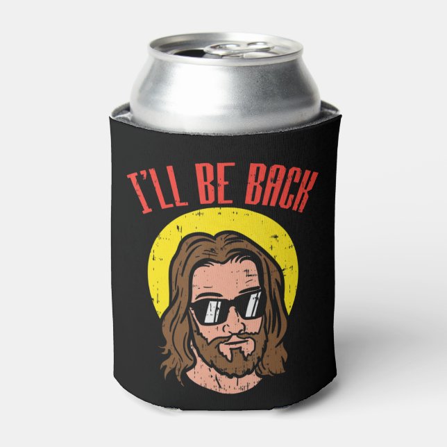 Ill Be Back Jesus Cool God Christ Religious Christ Can Cooler (Can Front)