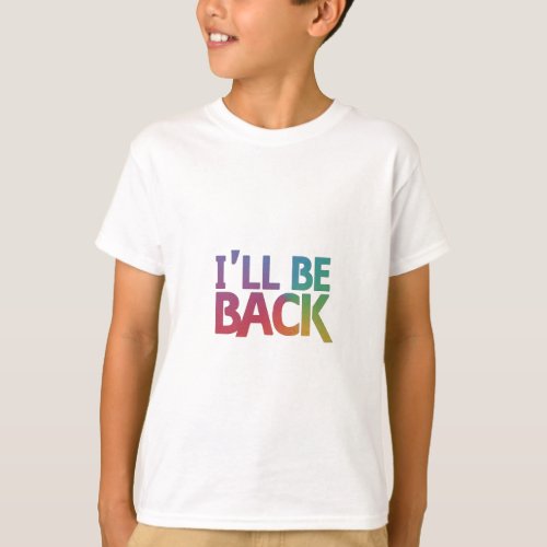 Ill Be Back T_Shirt