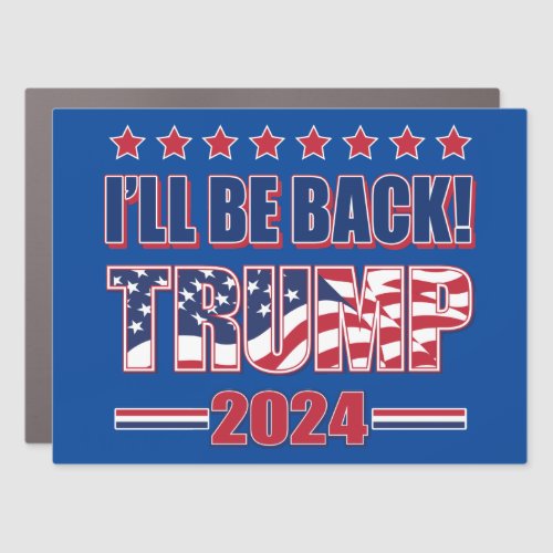 Ill be Back Trump 2024 Car Magnet
