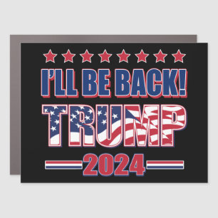 Ill Be Back Trump 2024 Car Magnet