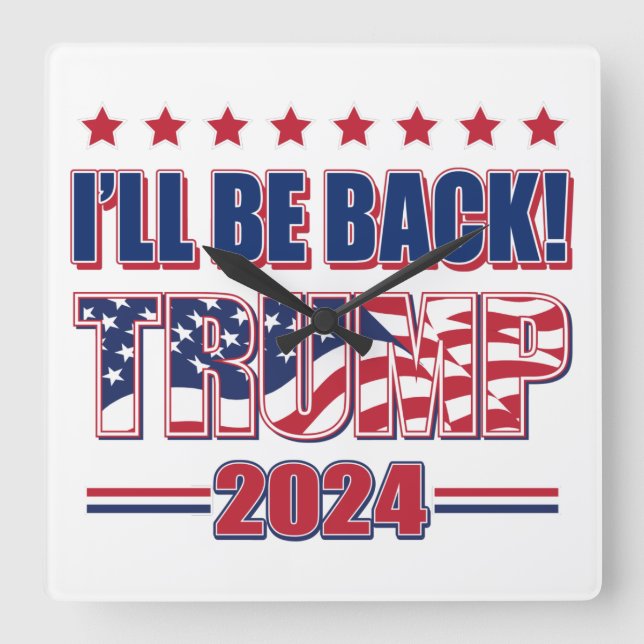 I'll Be Back Trump 2024 Square Wall Clock (Front)
