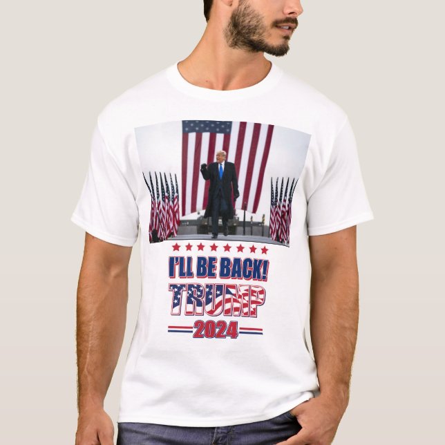 Ill Be Back - Trump 2024 T-Shirt (Front)