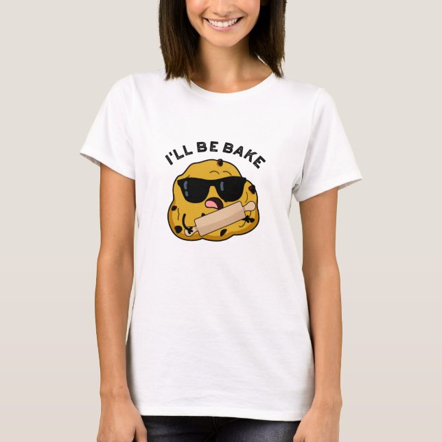 I'll Be Bake Funny Baking Movie Pun  T-Shirt (Front)