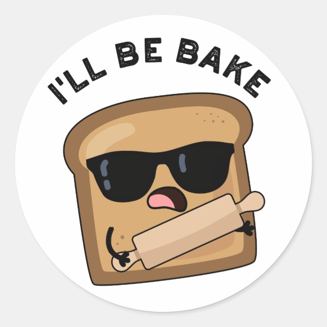 I'll Be Bake Funny Bread Movie Pun  Classic Round Sticker (Front)