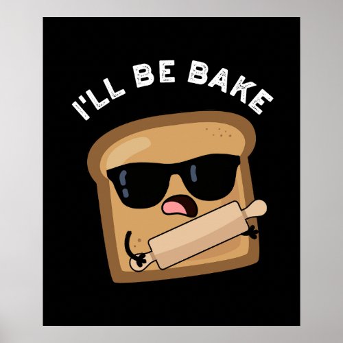 Ill Be Bake Funny Bread Movie Pun Dark BG Poster