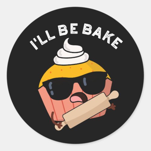 Ill Be Bake Funny Cake Puns Dark BG Classic Round Sticker