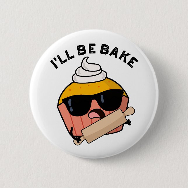 I'll Be Bake Funny Cupcake Pun  Button (Front)