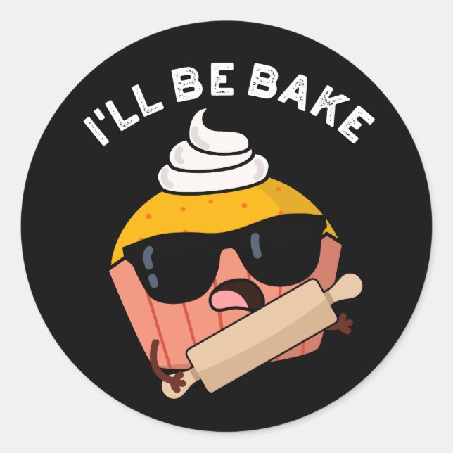 I'll Be Bake Funny Cupcake Pun Dark BG Classic Round Sticker (Front)