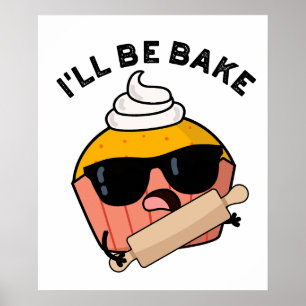 I'll Be Bake Funny Cupcake Pun Poster