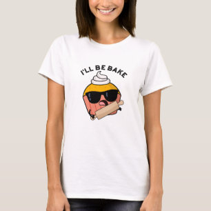 I'll Be Bake Funny Cupcake Pun T-Shirt
