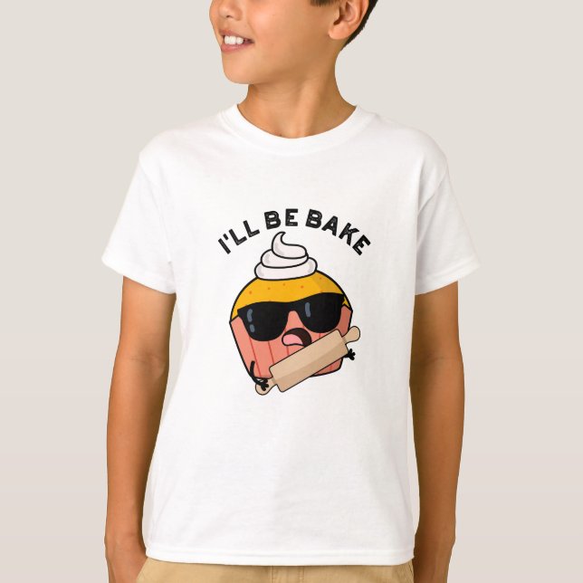 I'll Be Bake Funny Cupcake Pun  T-Shirt (Front)