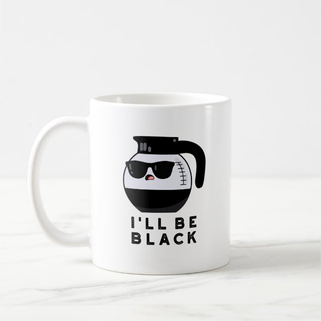 I'll Be Black Funny Coffee Pot Pun Mug (Left)