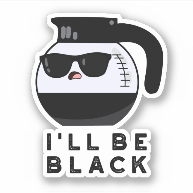 I'll Be Black Funny Coffee Pot Pun Sticker (Front)