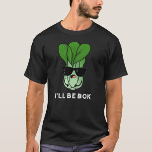 I'll Be Bok Funny Veggie Movie Pun Dark BG T-Shirt