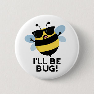 I'll Be Bug Funny Movie Phrase Bee Pun Button