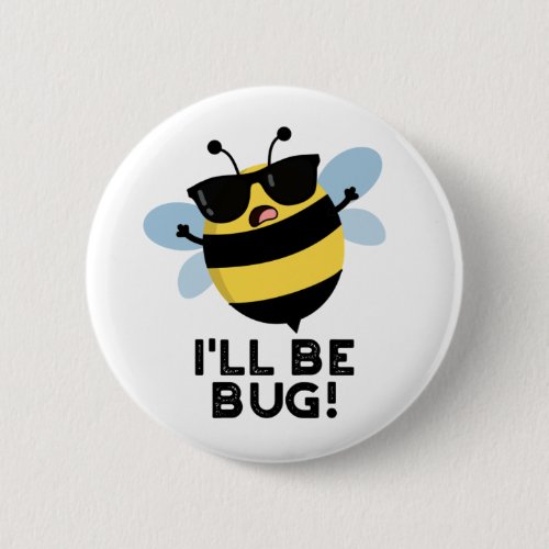 Ill Be Bug Funny Movie Phrase Bee Pun  Button