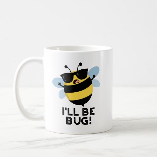 Ill Be Bug Funny Movie Phrase Bee Pun  Coffee Mug