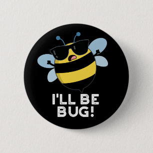 I'll Be Bug Funny Movie Phrase Bee Pun Dark BG Button