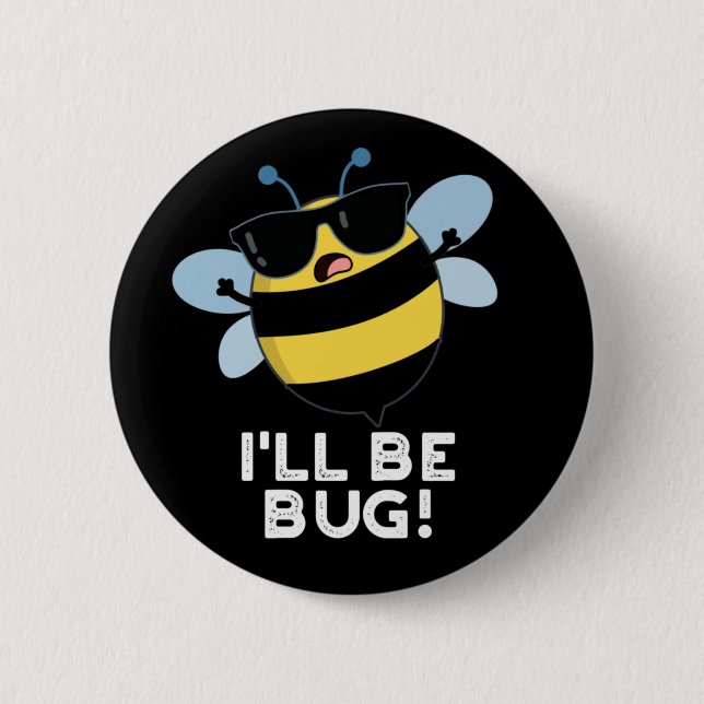 I'll Be Bug Funny Movie Phrase Bee Pun Dark BG Button (Front)