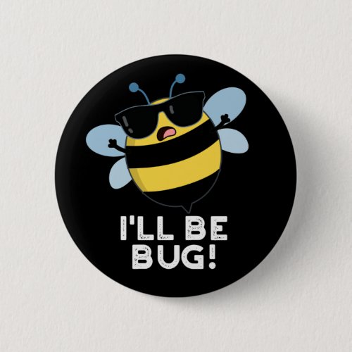 Ill Be Bug Funny Movie Phrase Bee Pun Dark BG Button